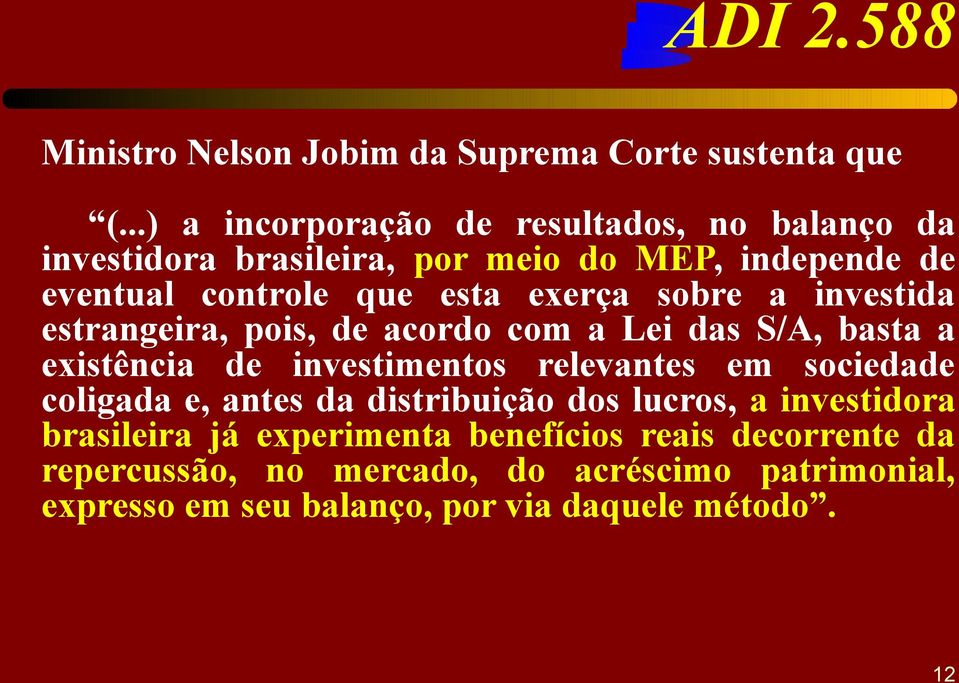 sobre a investida estrangeira, pois, de acordo com a Lei das S/A, basta a existência de investimentos relevantes em sociedade coligada