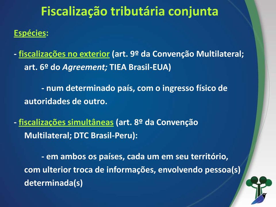 6º do Agreement; TIEA Brasil-EUA) - num determinado país, com o ingresso físico de autoridades de outro.
