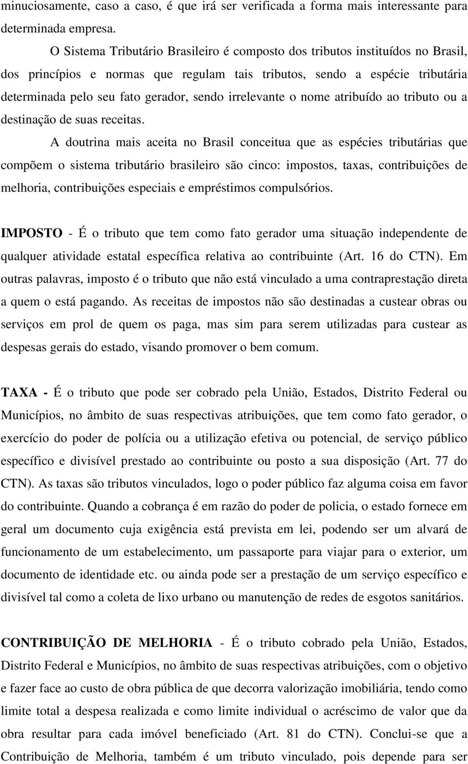 irrelevante o nome atribuído ao tributo ou a destinação de suas receitas.