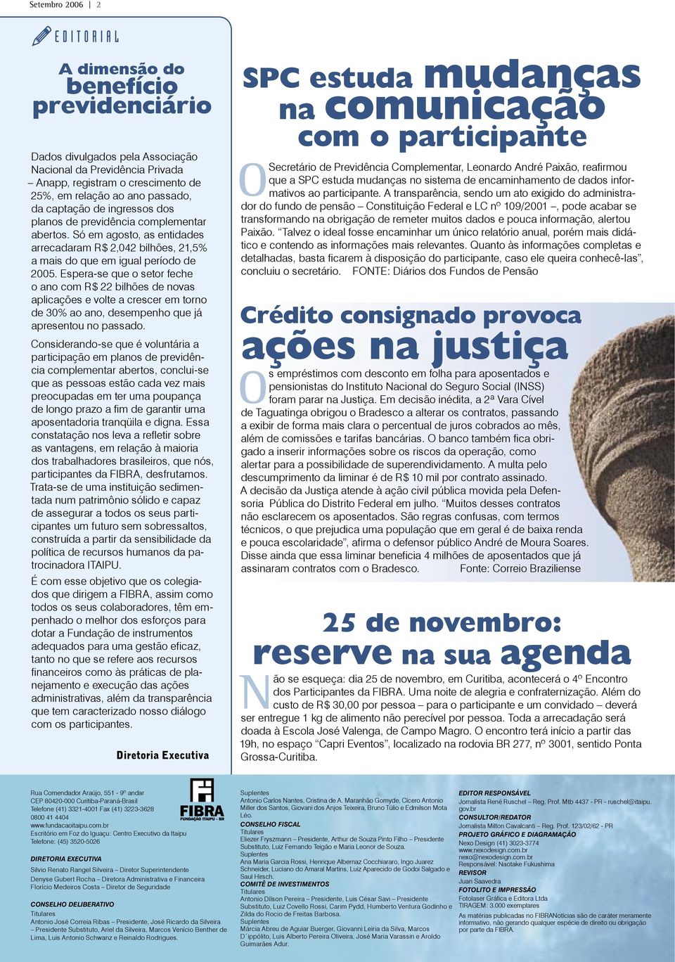 Espera-se que o setor feche o ano com R$ 22 bilhões de novas aplicações e volte a crescer em torno de 30% ao ano, desempenho que já apresentou no passado.