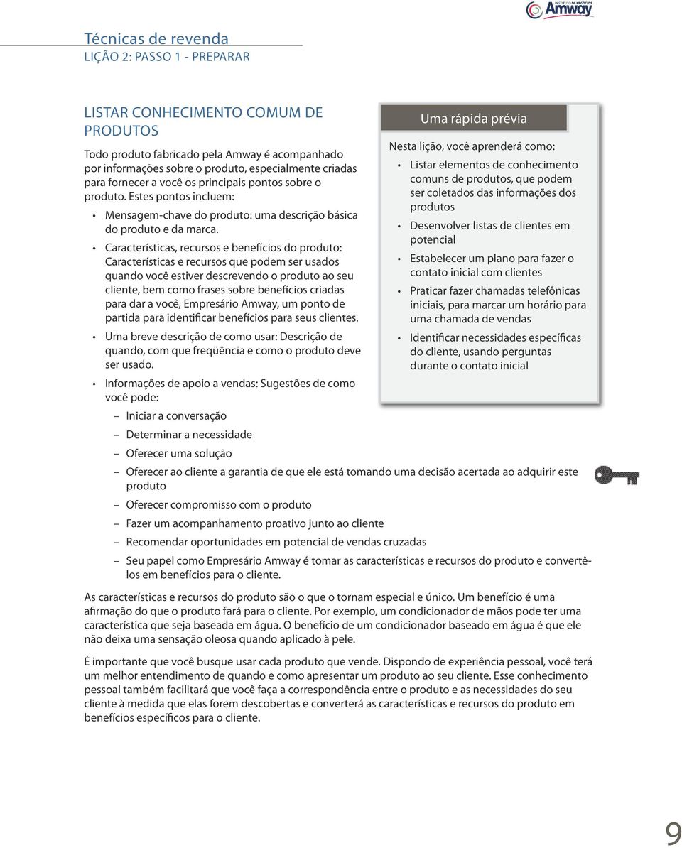 Características, recursos e benefícios do produto: Características e recursos que podem ser usados quando você estiver descrevendo o produto ao seu cliente, bem como frases sobre benefícios criadas