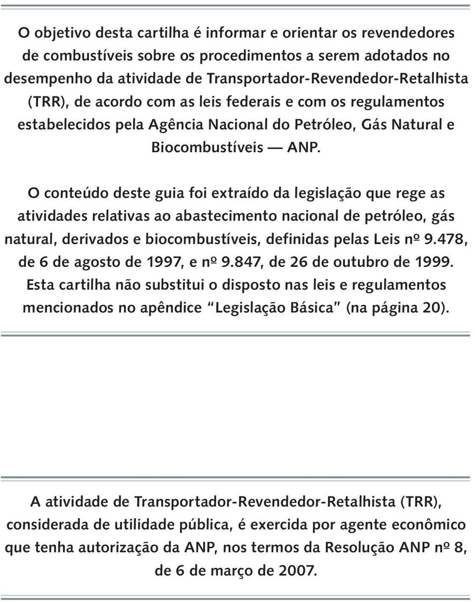 O conteúdo deste guia foi extraído da legislação que rege as atividades relativas ao abastecimento nacional de petróleo, gás natural, derivados e biocombustíveis, definidas pelas Leis nº 9.