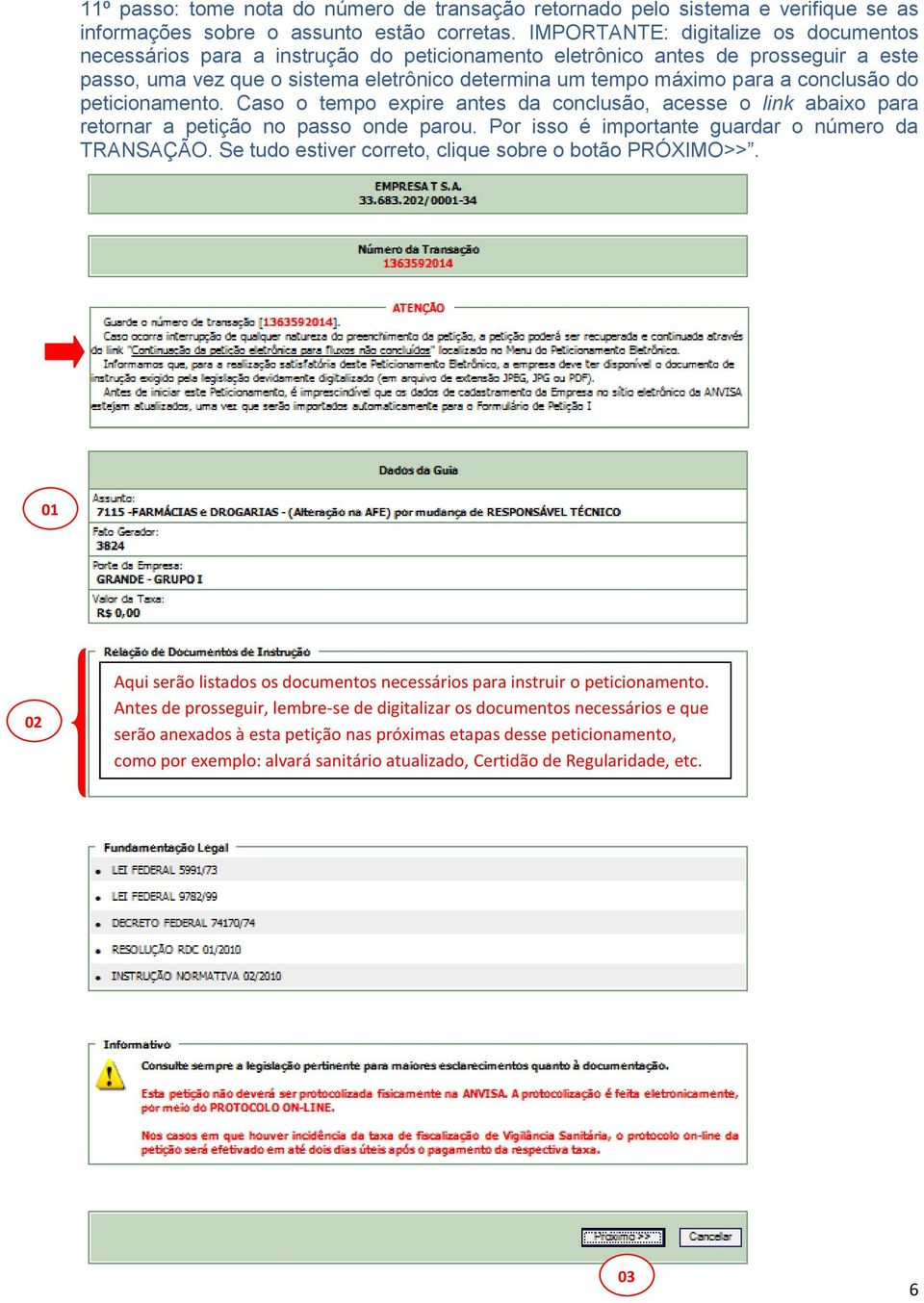 conclusão do peticionamento. Caso o tempo expire antes da conclusão, acesse o link abaixo para retornar a petição no passo onde parou. Por isso é importante guardar o número da TRANSAÇÃO.