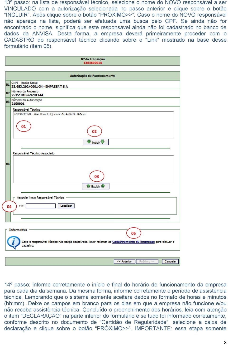 Se ainda não for encontrado o nome, significa que este responsável ainda não foi cadastrado no banco de dados da ANVISA.