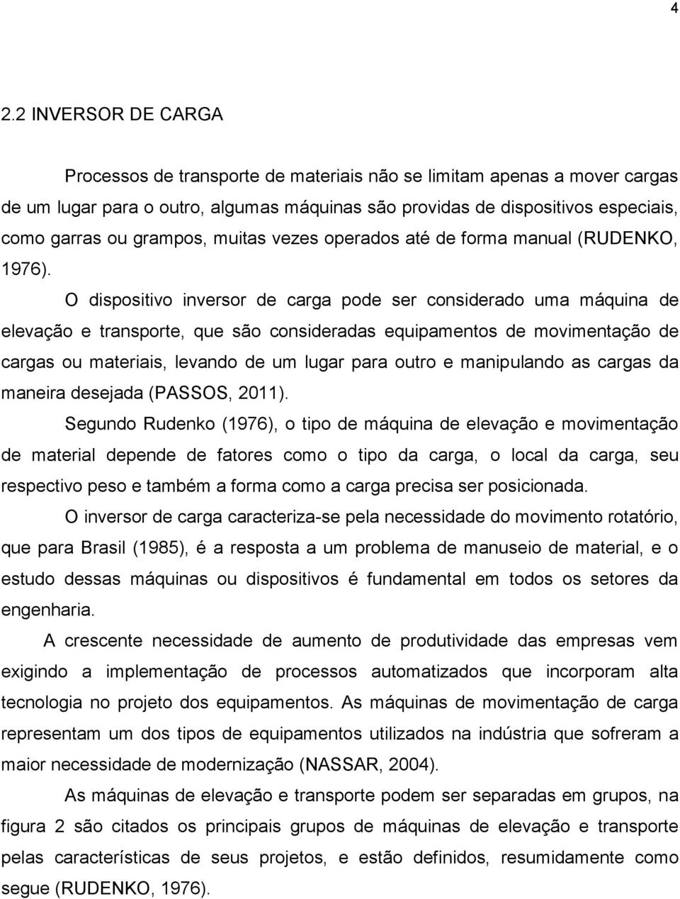 O dispositivo inversor de carga pode ser considerado uma máquina de elevação e transporte, que são consideradas equipamentos de movimentação de cargas ou materiais, levando de um lugar para outro e