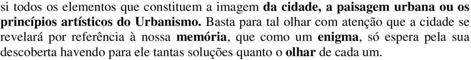 Basta para tal olhar com atenção que a cidade se revelará por referência à