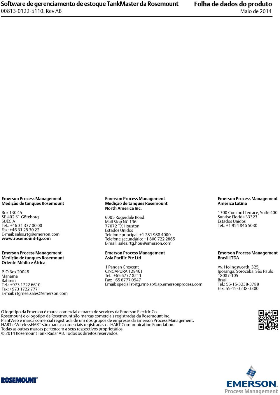 O Box 20048 Manama Bahrein Tel.: +973 1722 6610 Fax: +973 1722 7771 E-mail: rtgmea.sales@emerson.com Emerson Process Management Medição de tanques Rosemount North America Inc.