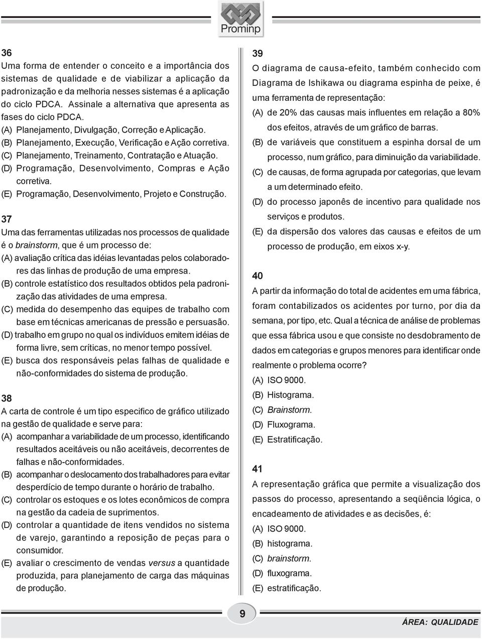 (C) Planejamento, Treinamento, Contratação e Atuação. (D) Programação, Desenvolvimento, Compras e Ação corretiva. (E) Programação, Desenvolvimento, Projeto e Construção.