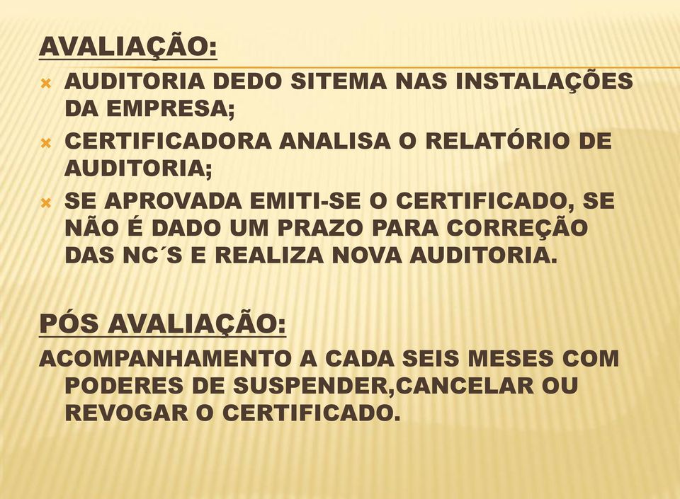 DADO UM PRAZO PARA CORREÇÃO DAS NC S E REALIZA NOVA AUDITORIA.