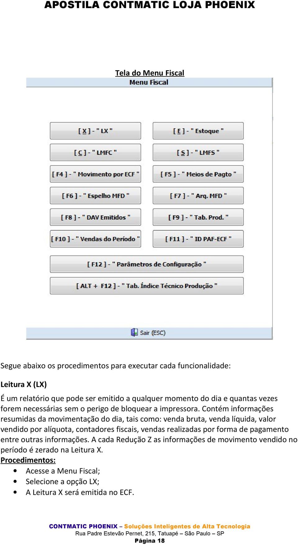 Contém informações resumidas da movimentação do dia, tais como: venda bruta, venda líquida, valor vendido por alíquota, contadores fiscais, vendas realizadas