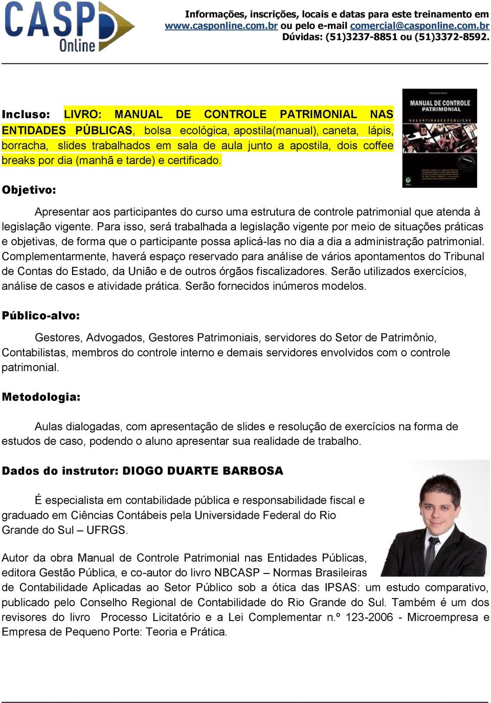 Para isso, será trabalhada a legislação vigente por meio de situações práticas e objetivas, de forma que o participante possa aplicá-las no dia a dia a administração patrimonial.