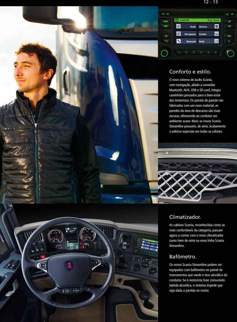 Mais: os novos Scania Streamline possuem, de série, acabamento e soleiras especiais em todas as cabines. Climatizador.