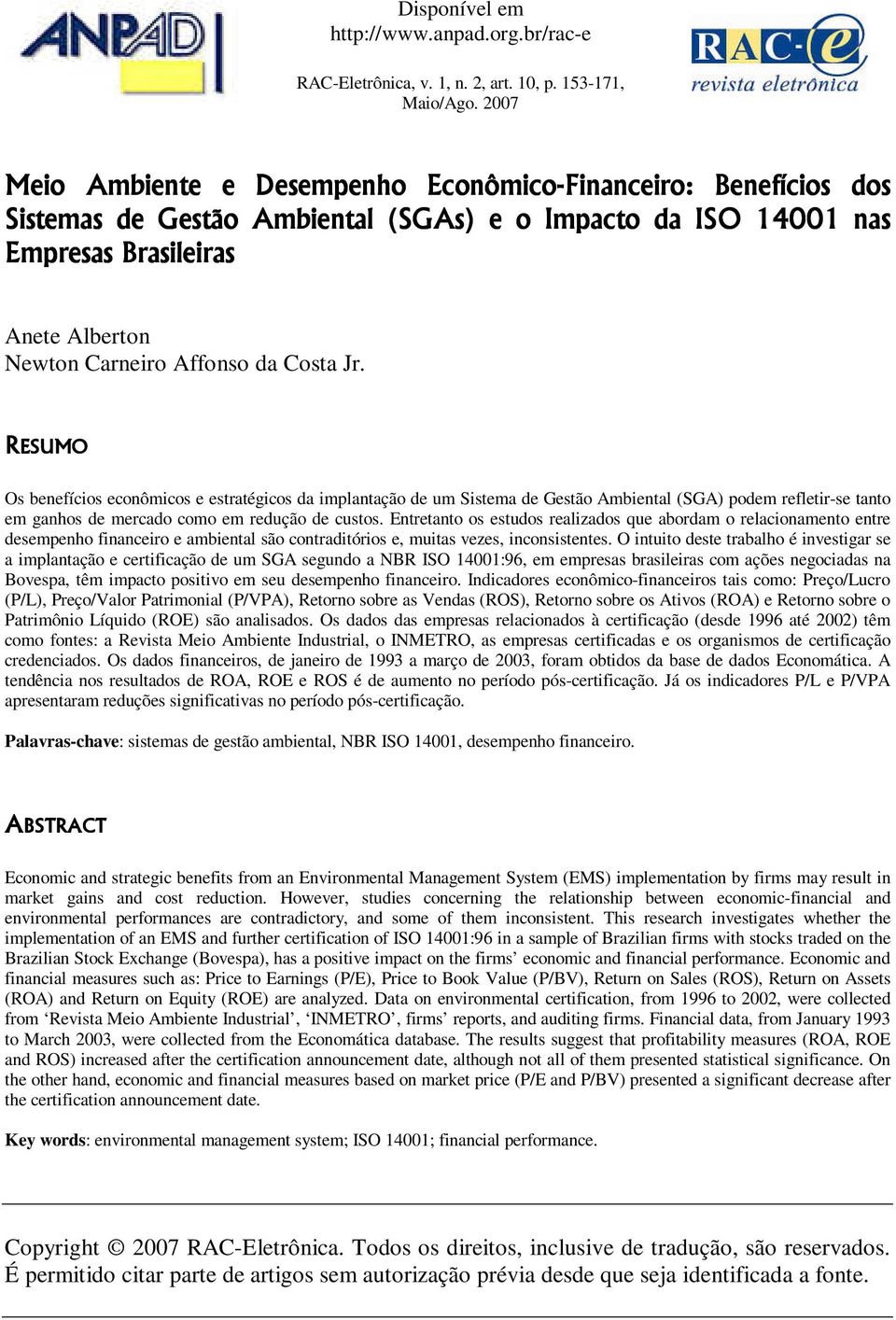 Costa Jr. RESUMO Os benefícios econômicos e estratégicos da implantação de um Sistema de Gestão Ambiental (SGA) podem refletir-se tanto em ganhos de mercado como em redução de custos.