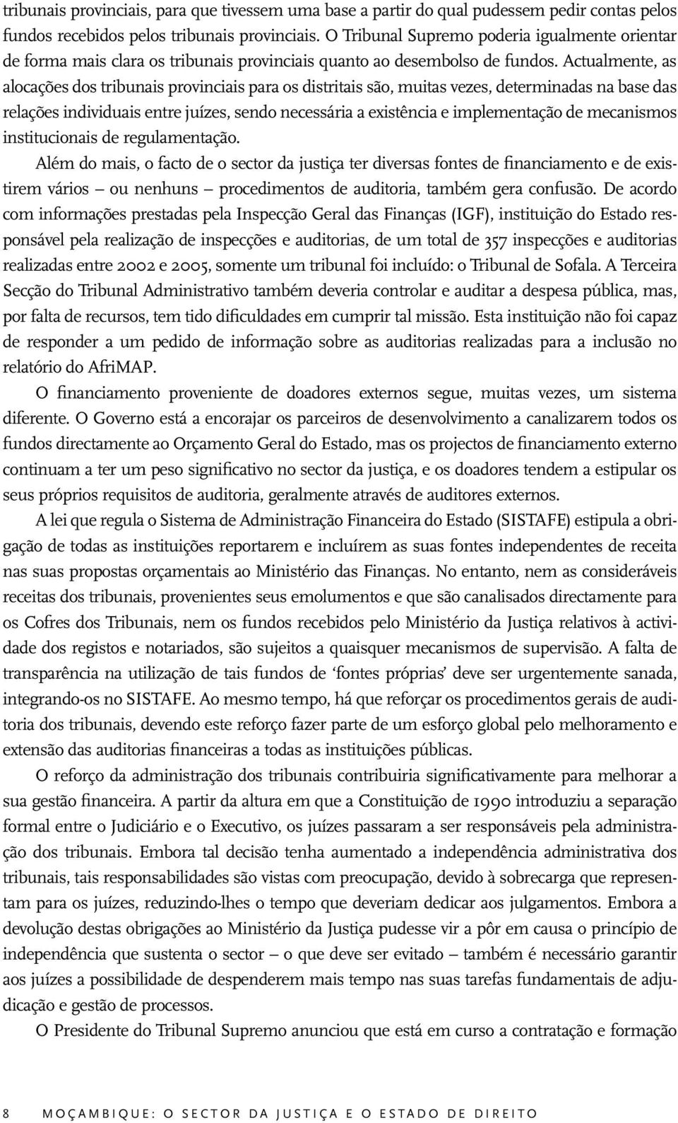 Actualmente, as alocações dos tribunais provinciais para os distritais são, muitas vezes, determinadas na base das relações individuais entre juízes, sendo necessária a existência e implementação de