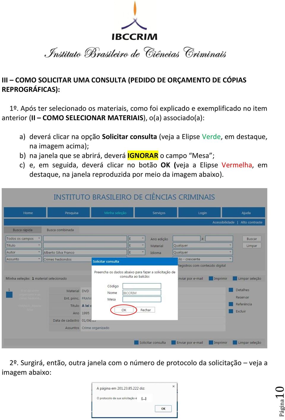 na opção Solicitar consulta (veja a Elipse Verde, em destaque, na imagem acima); b) na janela que se abrirá, deverá IGNORAR o campo Mesa ; c) e, em