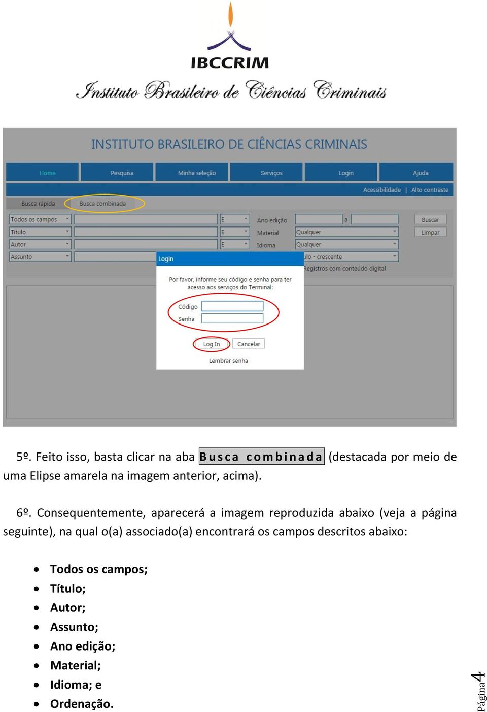 amarela na imagem anterior, acima). 6º.