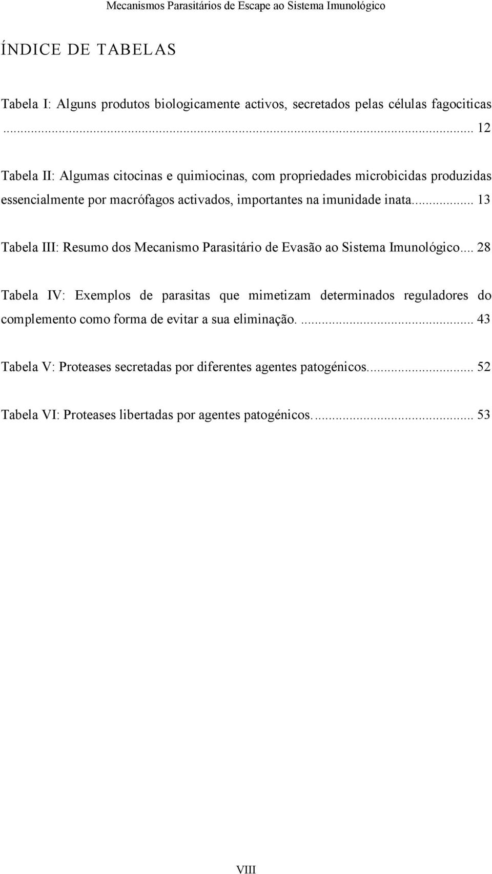 inata.... 13 Tabela III: Resumo dos Mecanismo Parasitário de Evasão ao Sistema Imunológico.