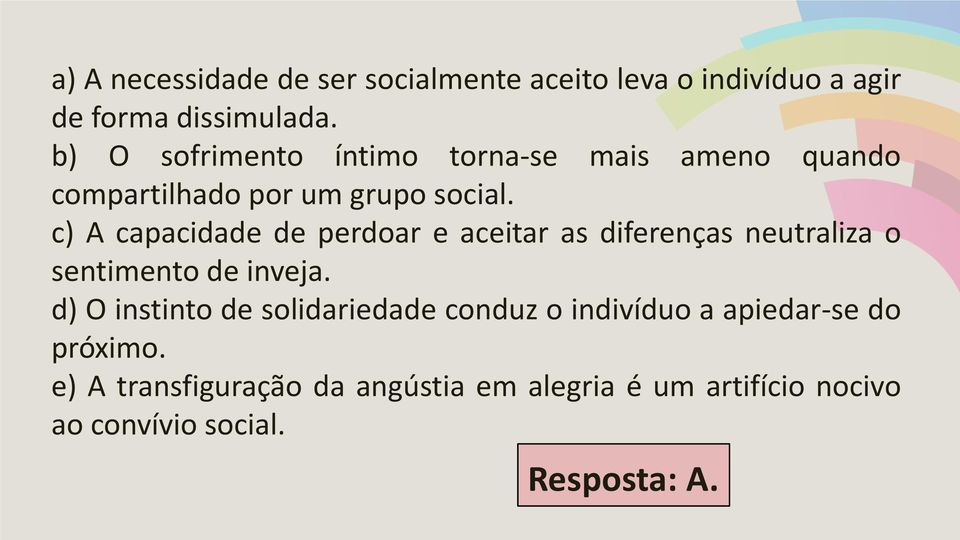 c) A capacidade de perdoar e aceitar as diferenças neutraliza o sentimento de inveja.