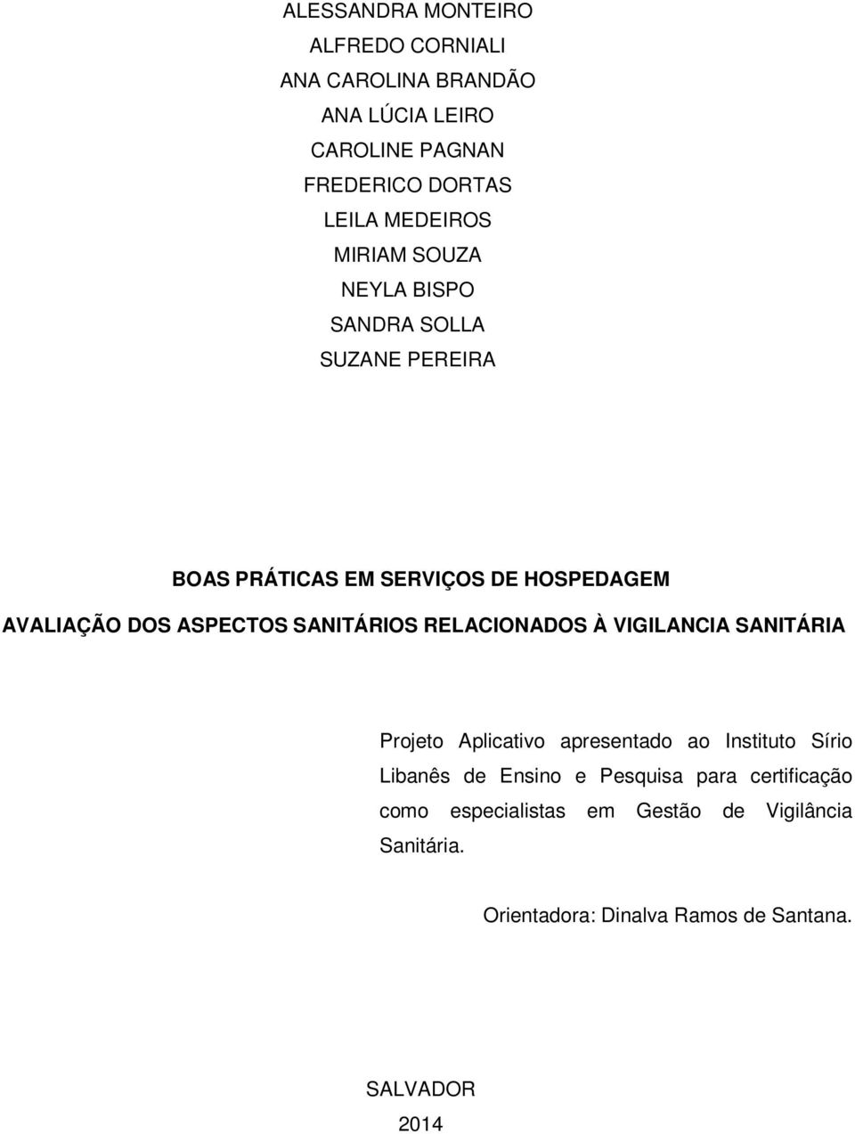 SANITÁRIOS RELACIONADOS À VIGILANCIA SANITÁRIA Projeto Aplicativo apresentado ao Instituto Sírio Libanês de Ensino e