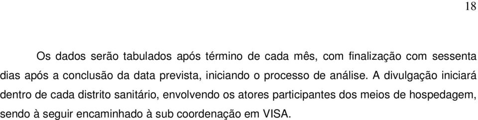 A divulgação iniciará dentro de cada distrito sanitário, envolvendo os atores