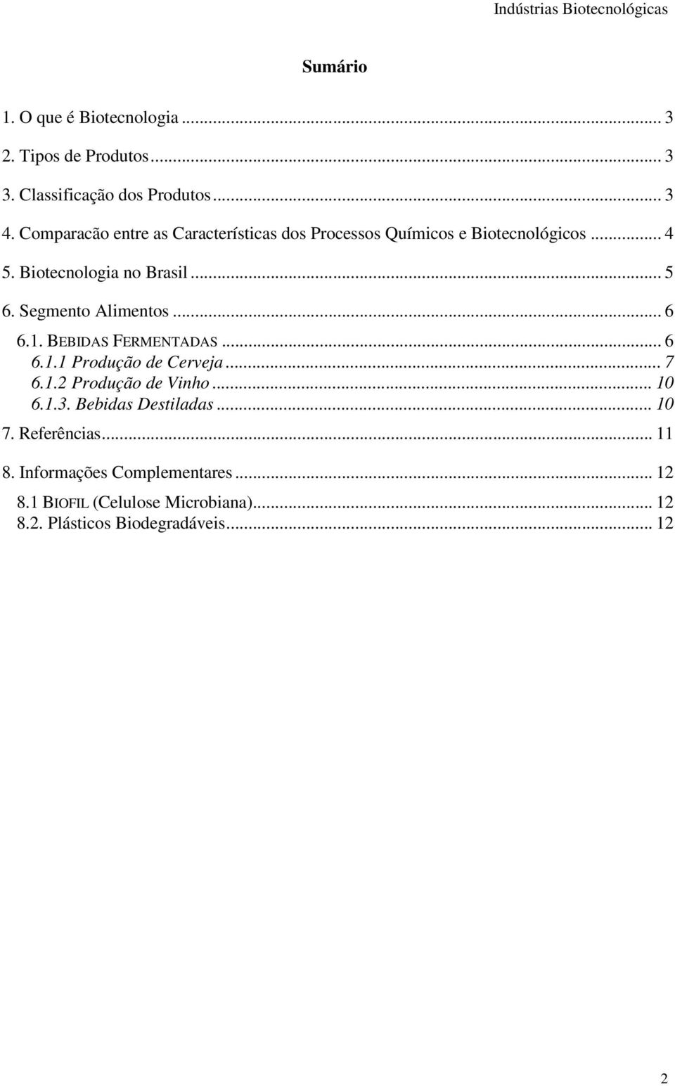 Segmento Alimentos... 6 6.1. BEBIDAS FERMENTADAS... 6 6.1.1 Produção de Cerveja... 7 6.1.2 Produção de Vinho... 10 6.1.3.