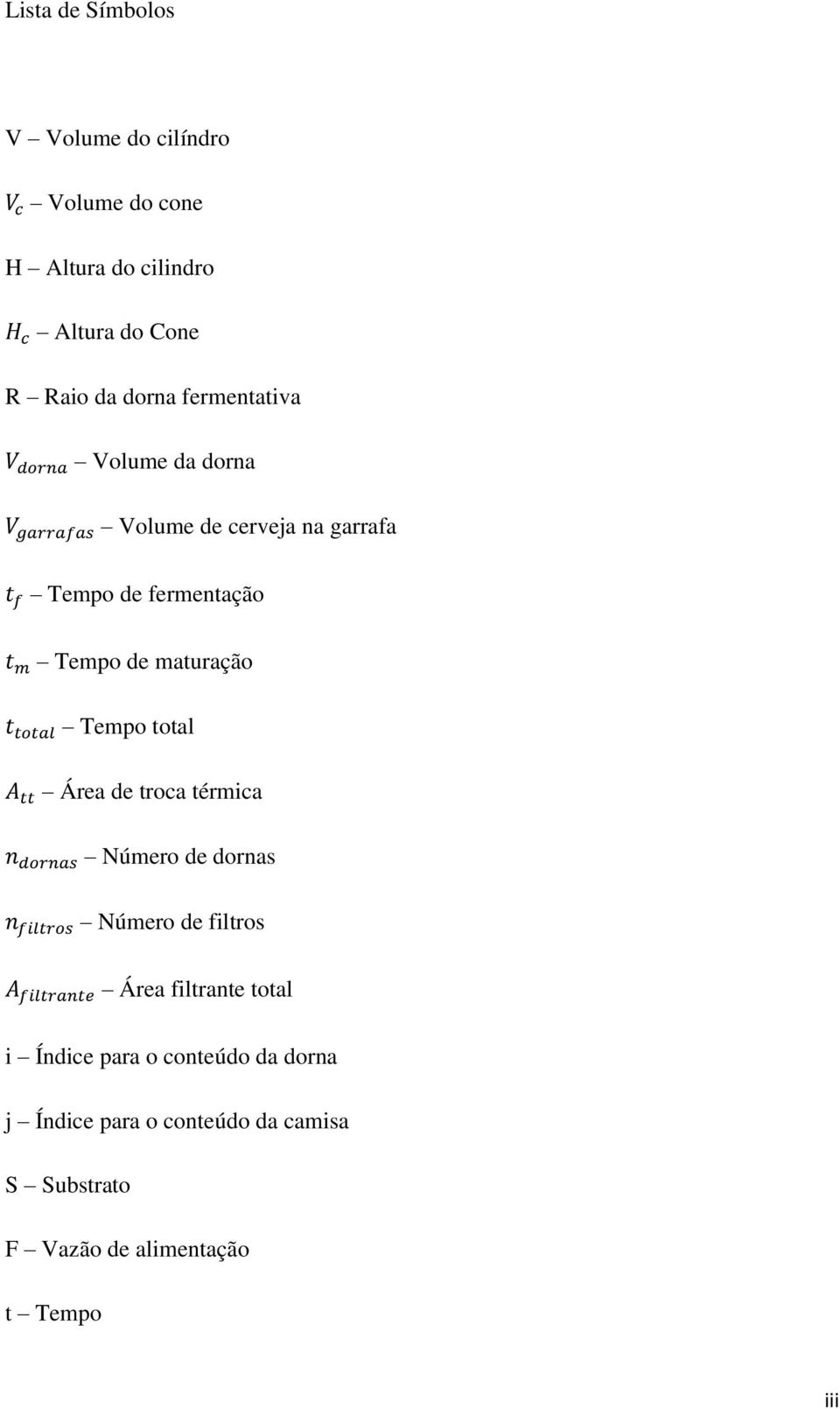 maturação Tempo total Área de troca térmica Número de dornas Número de filtros Área filtrante total i