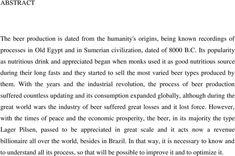 Its popularity as nutritious drink and appreciated began when monks used it as good nutritious source during their long fasts and they started to sell the most varied beer types produced by them.