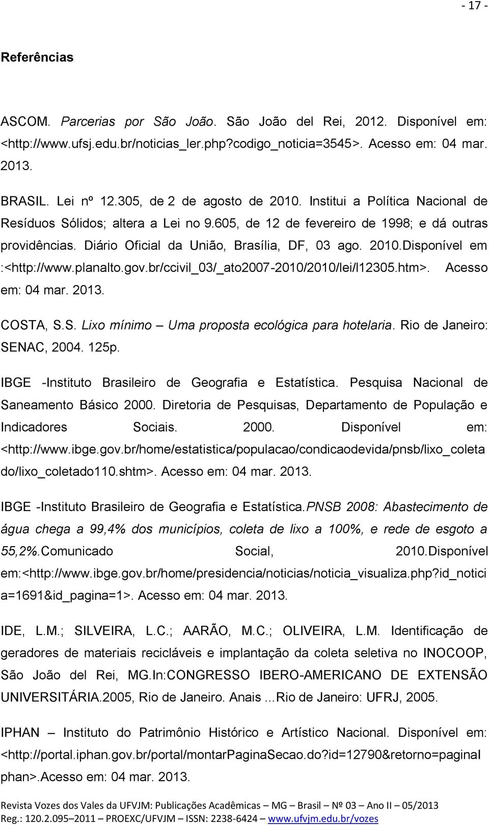 Diário Oficial da União, Brasília, DF, 03 ago. 2010.Disponível em :<http://www.planalto.gov.br/ccivil_03/_ato2007-2010/2010/lei/l12305.htm>. em: 04 mar. 2013. Acesso COST