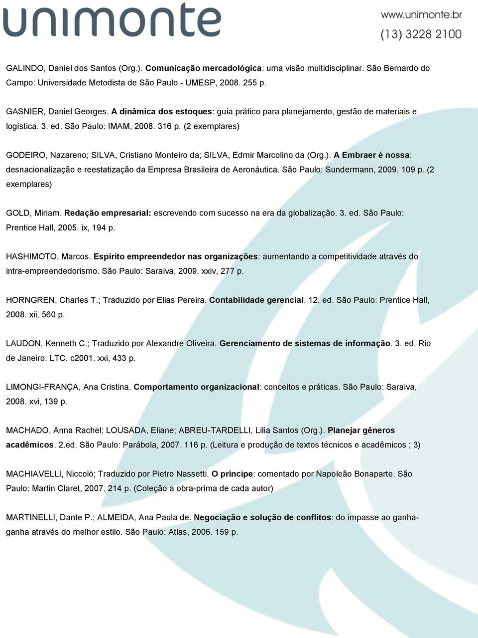 (2 exemplares) GODEIRO, Nazareno; SILVA, Cristiano Monteiro da; SILVA, Edmir Marcolino da (Org.). A Embraer é nossa: desnacionalização e reestatização da Empresa Brasileira de Aeronáutica.