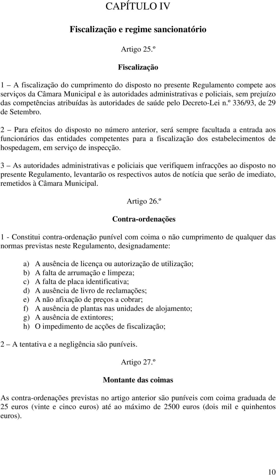 atribuídas às autoridades de saúde pelo Decreto-Lei n.º 336/93, de 29 de Setembro.