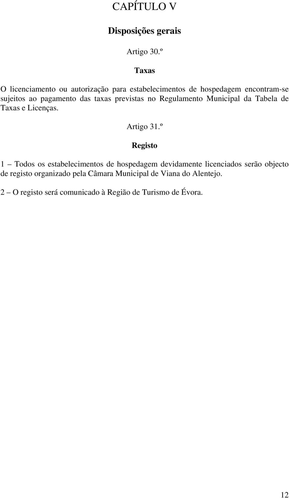 das taxas previstas no Regulamento Municipal da Tabela de Taxas e Licenças. Artigo 31.