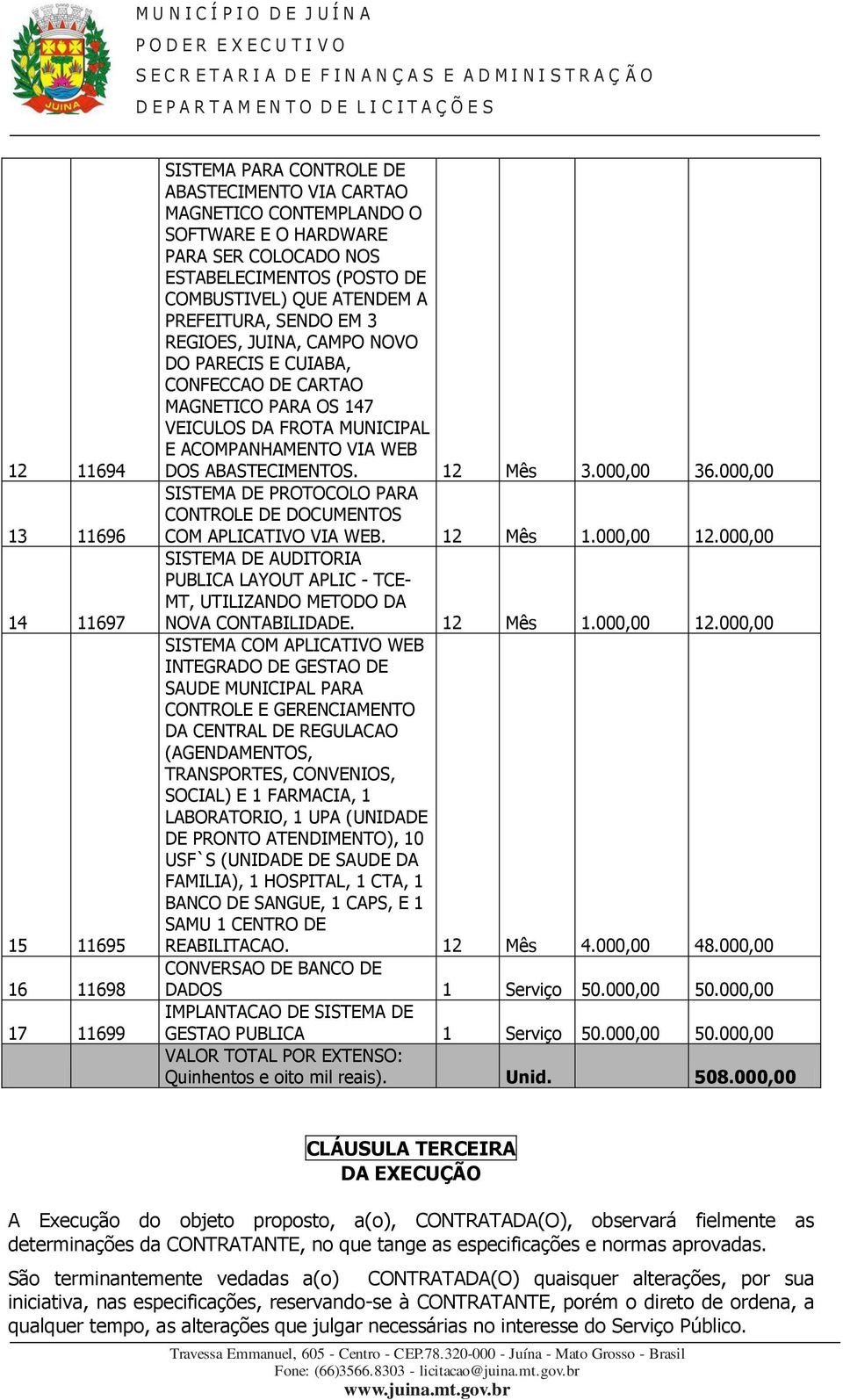 ABASTECIMENTOS. 12 Mês 3.000,00 36.000,00 SISTEMA DE PROTOCOLO PARA CONTROLE DE DOCUMENTOS COM APLICATIVO VIA WEB. 12 Mês 1.000,00 12.