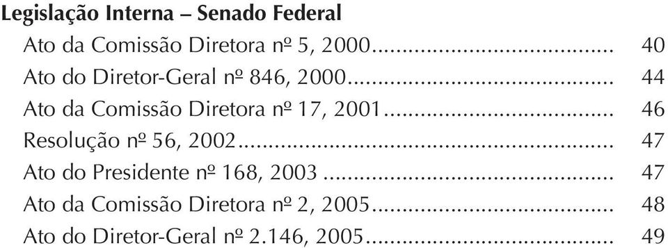 .. 44 Ato da Comissão Diretora nº 17, 2001... 46 Resolução nº 56, 2002.