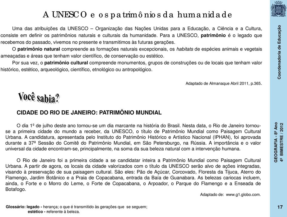 O patrimônio natural compreende as formações naturais excepcionais, os habitats de espécies animais e vegetais ameaçadas e áreas que tenham valor científico, de conservação ou estético.