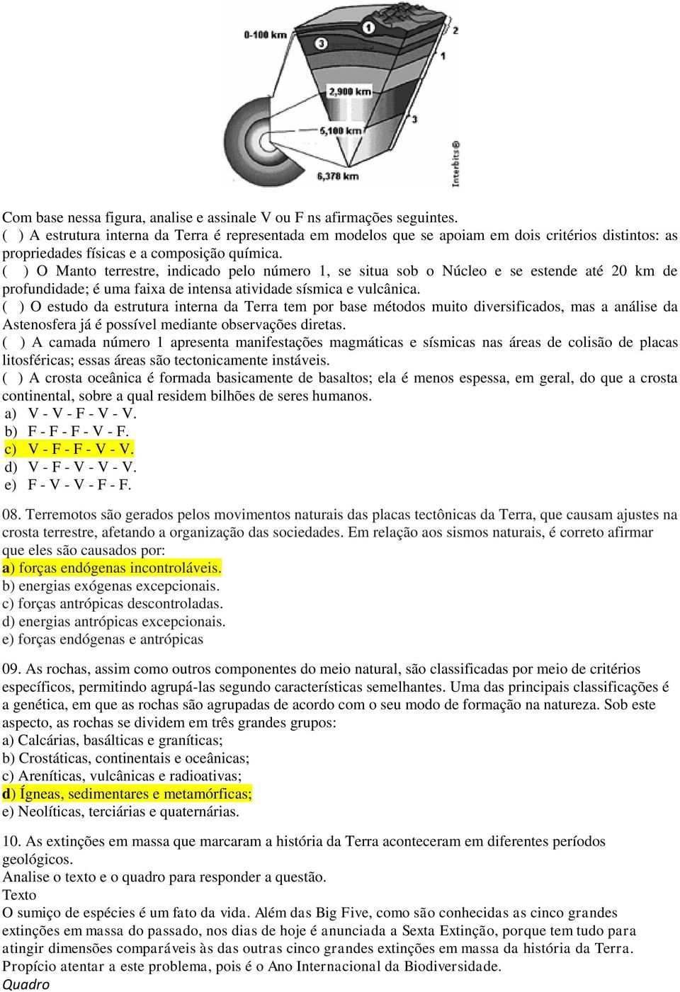 ( ) O Manto terrestre, indicado pelo número 1, se situa sob o Núcleo e se estende até 20 km de profundidade; é uma faixa de intensa atividade sísmica e vulcânica.