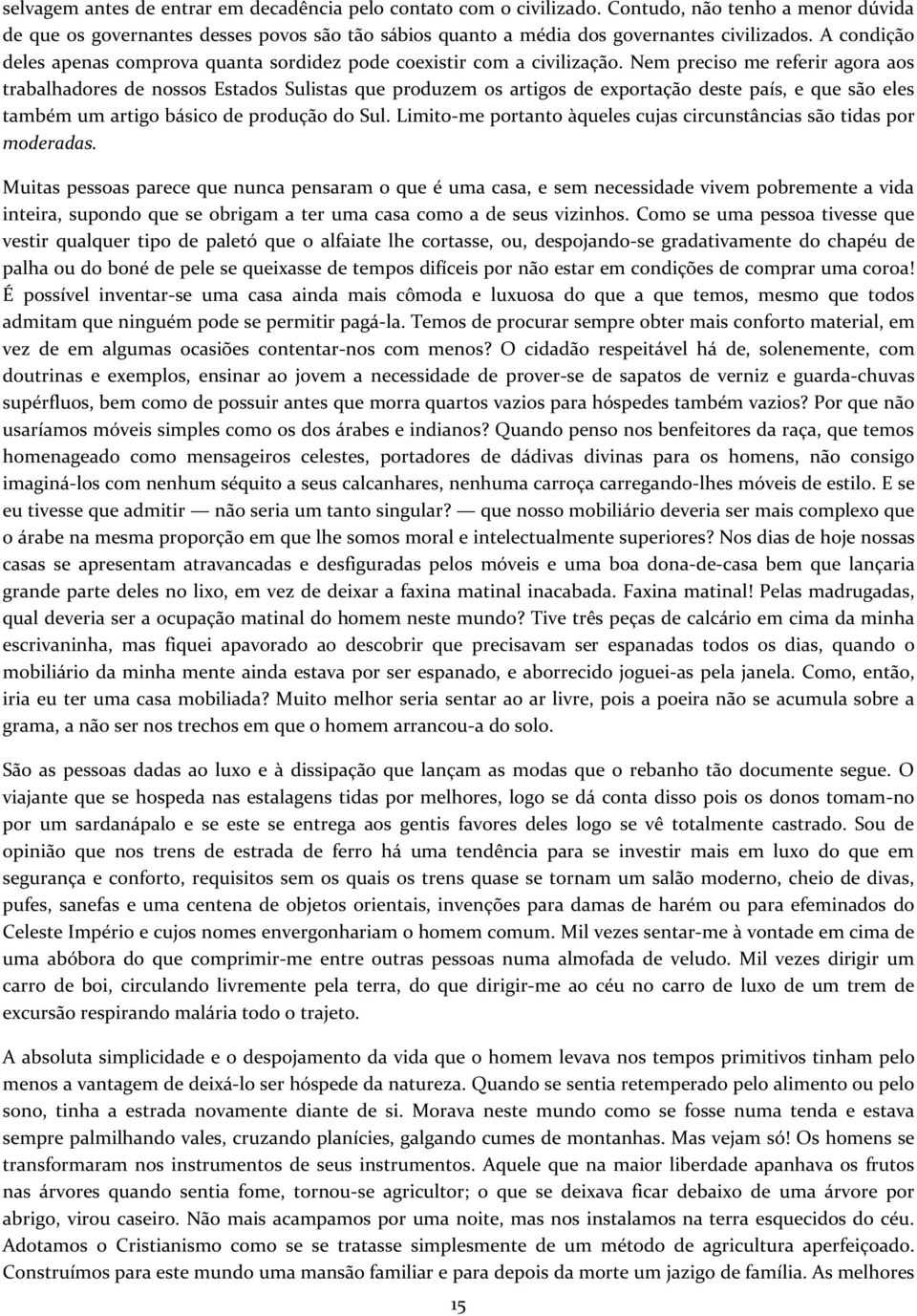 Nem preciso me referir agora aos trabalhadores de nossos Estados Sulistas que produzem os artigos de exportação deste país, e que são eles também um artigo básico de produção do Sul.