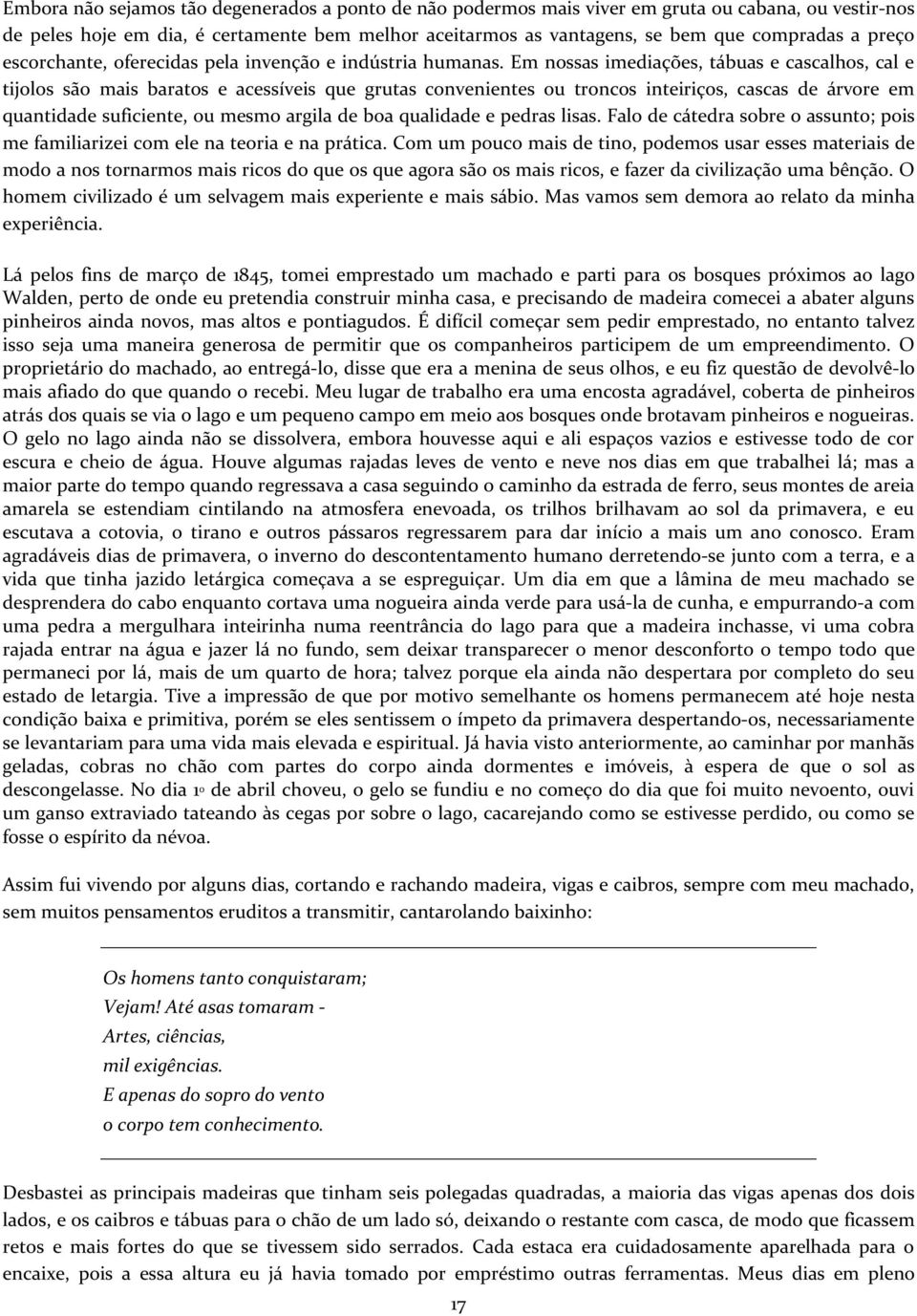 Em nossas imediações, tábuas e cascalhos, cal e tijolos são mais baratos e acessíveis que grutas convenientes ou troncos inteiriços, cascas de árvore em quantidade suficiente, ou mesmo argila de boa