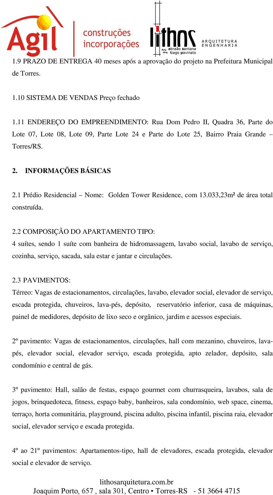 1 Prédio Residencial Nome: Golden Tower Residence, com 13.033,23m² de área total construída. 2.