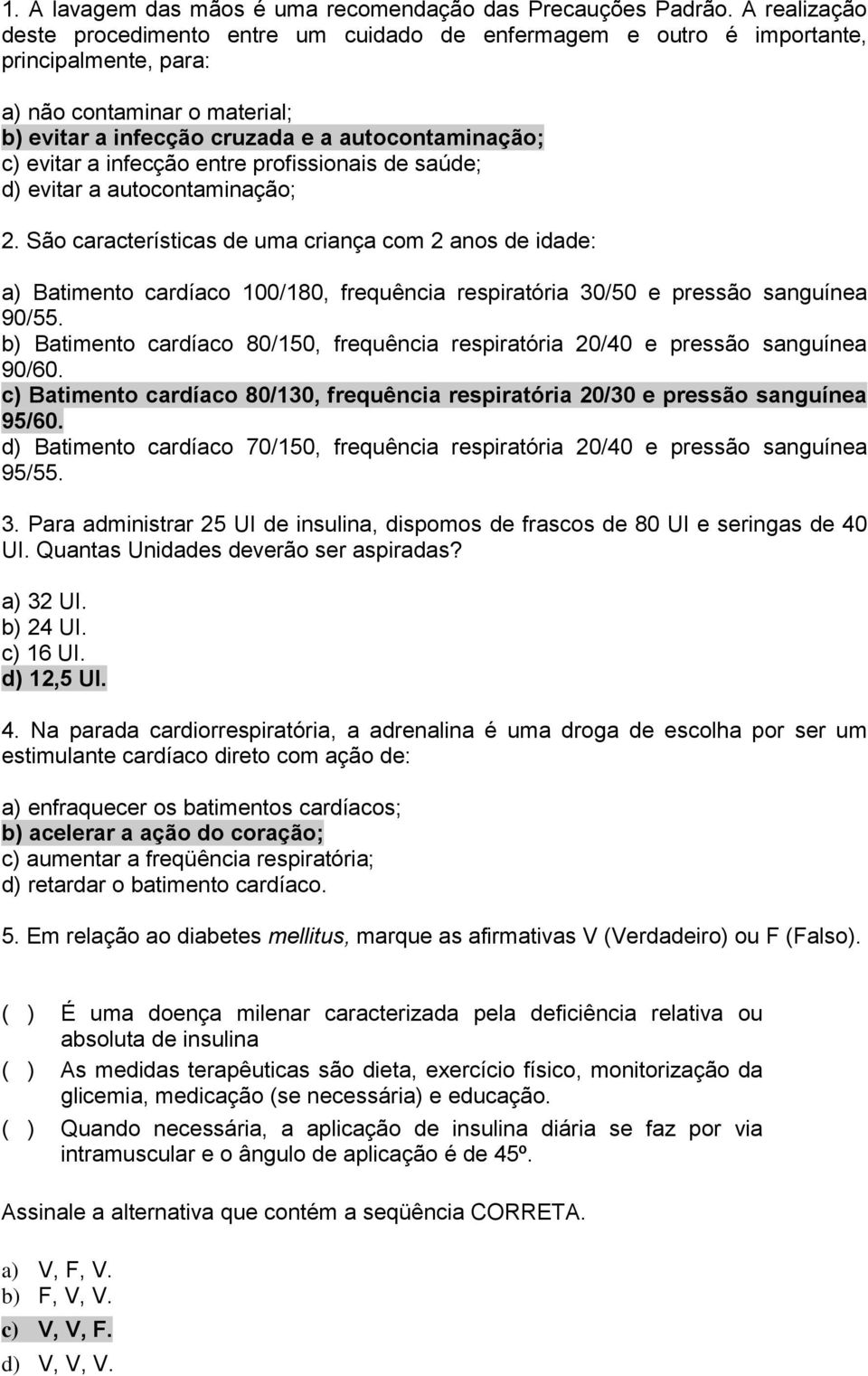 infecção entre profissionais de saúde; d) evitar a autocontaminação; 2.