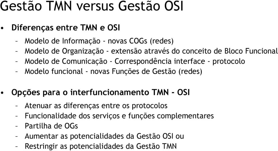 Funções Gestão (res) Opções para o interfuncionamento TMN - OSI Atenuar as diferenças entre os protocolos Funcionalida dos