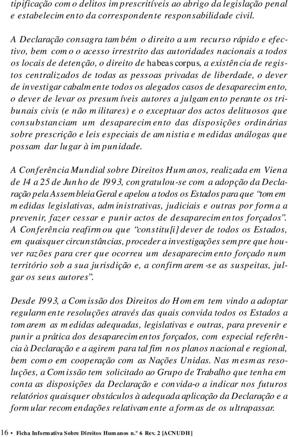 existência de registos centralizados de todas as pessoas privadas de liberdade, o dever de investigar cabalmente todos os alegados casos de desaparecimento, o dever de levar os presumíveis autores a