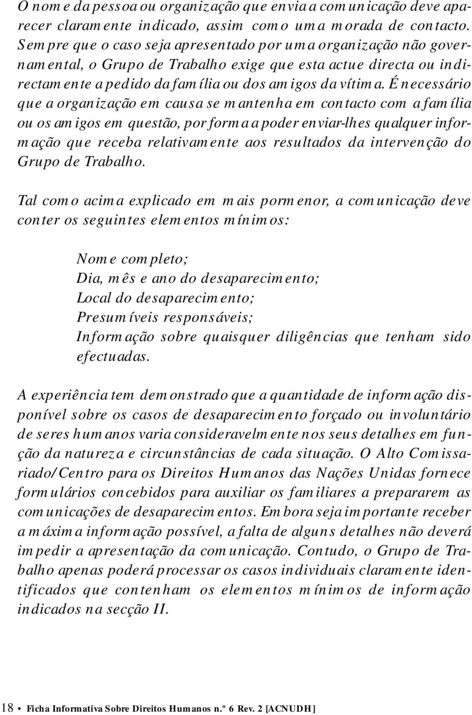 É necessário que a organização em causa se mantenha em contacto com a família ou os amigos em questão, por forma a poder enviar-lhes qualquer informação que receba relativamente aos resultados da