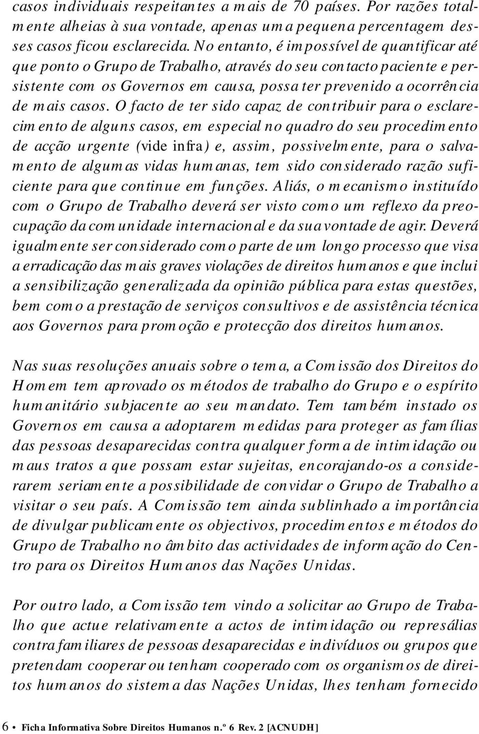 O facto de ter sido capaz de contribuir para o esclarecimento de alguns casos, em especial no quadro do seu procedimento de acção urgente (vide infra) e, assim, possivelmente, para o salvamento de