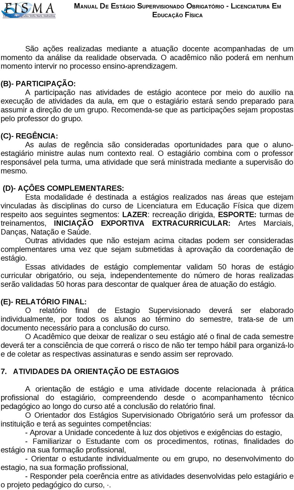 grupo. Recomenda-se que as participações sejam propostas pelo professor do grupo.