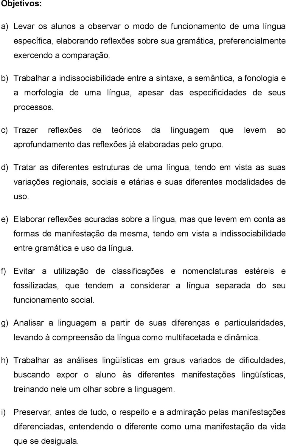 c) Trazer reflexões de teóricos da linguagem que levem ao aprofundamento das reflexões já elaboradas pelo grupo.