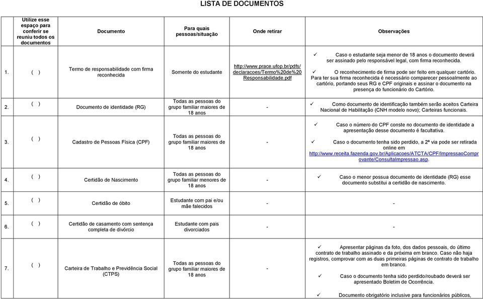 pdf Caso o estudante seja menor de 18 anos o documento deverá ser assinado pelo responsável legal, com firma reconhecida. O reconhecimento de firma pode ser feito em qualquer cartório.