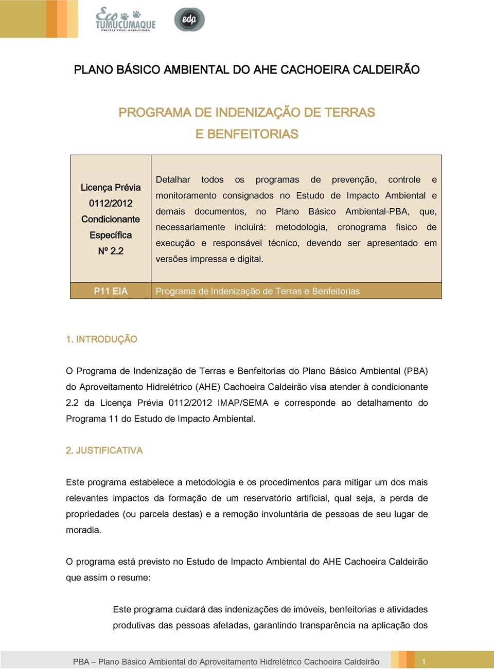 metodologia, cronograma físico de execução e responsável técnico, devendo ser apresentado em versões impressa e digital. P11 EIA Programa de Indenização de Terras e Benfeitorias 1.