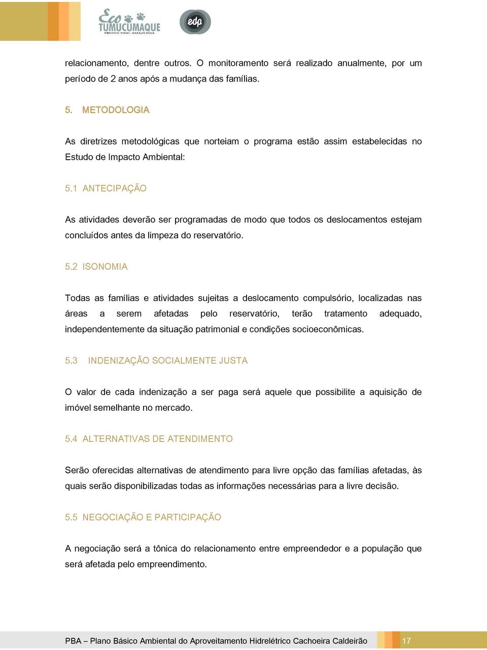 1 ANTECIPAÇÃO As atividades deverão ser programadas de modo que todos os deslocamentos estejam concluídos antes da limpeza do reservatório. 5.