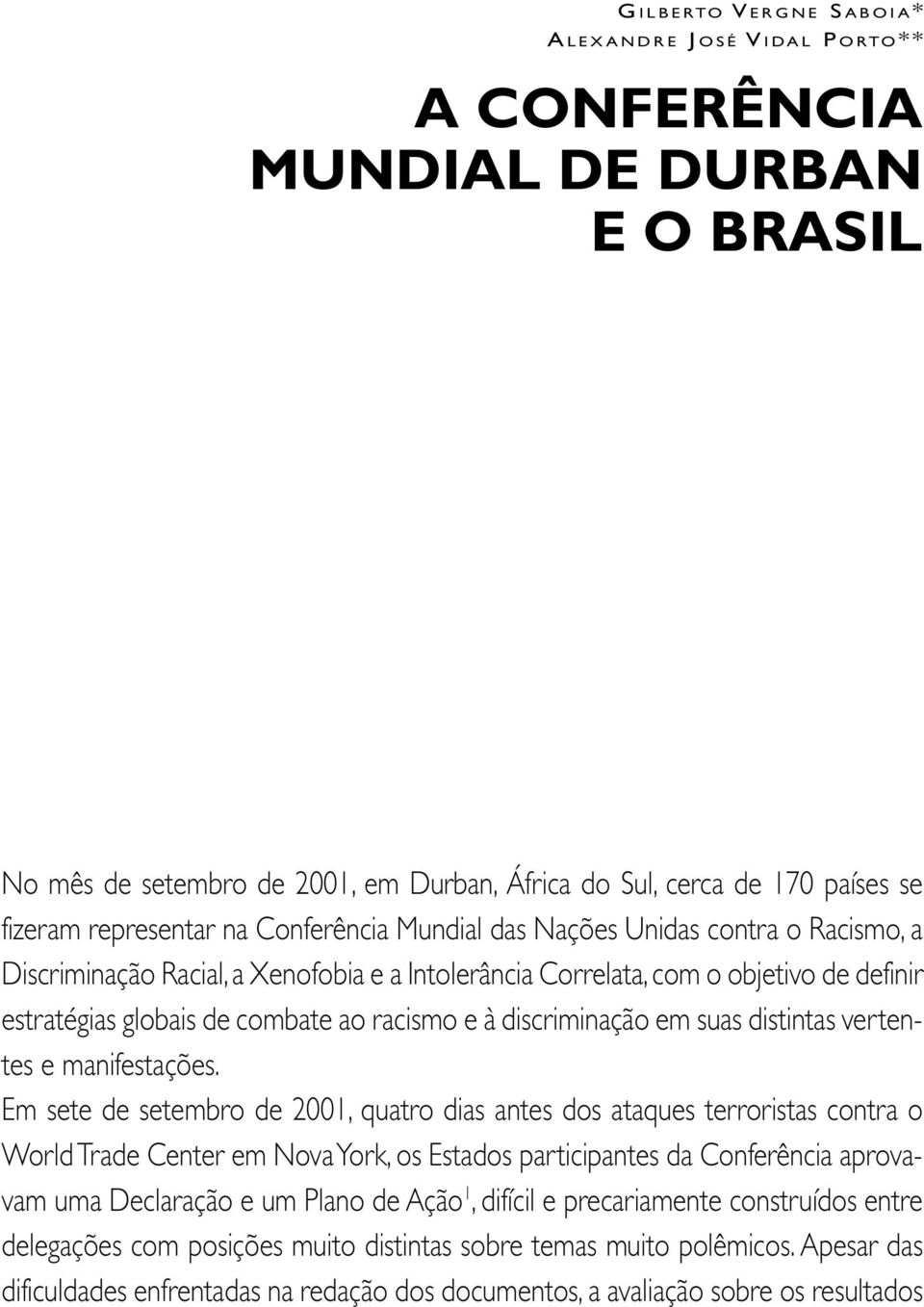 discriminação em suas distintas vertentes e manifestações.