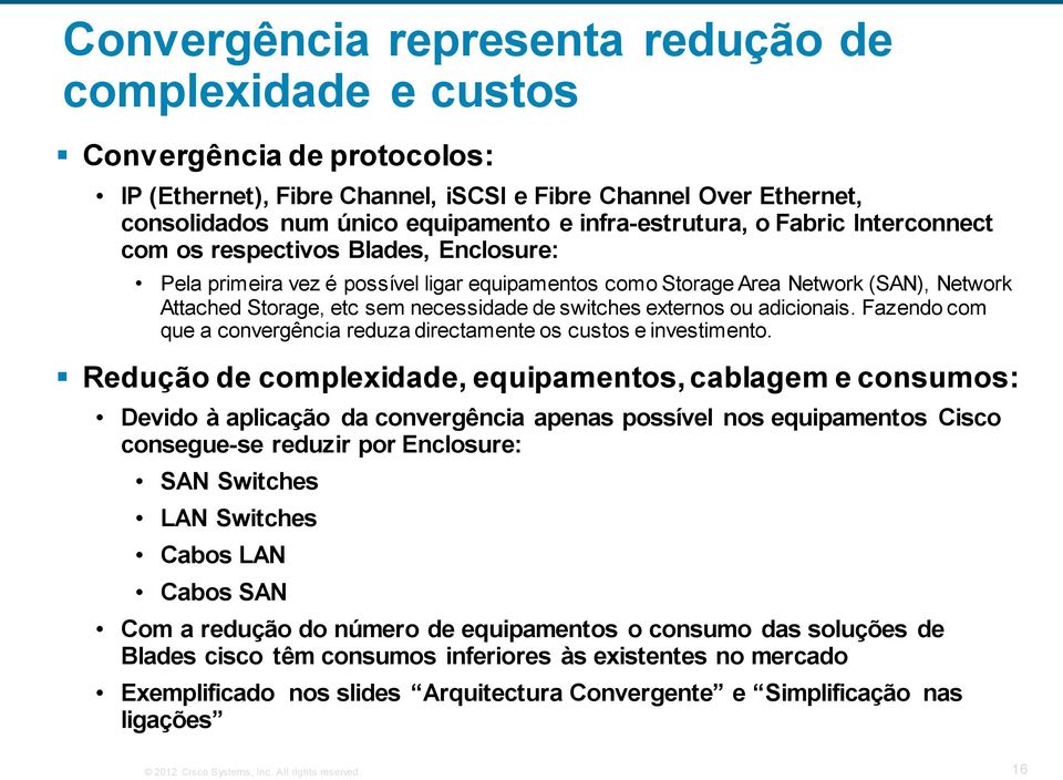 necessidade de switches externos ou adicionais. Fazendo com que a convergência reduza directamente os custos e investimento.